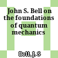  John S. Bell on the foundations of quantum mechanics