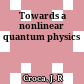  Towards a nonlinear quantum physics