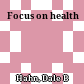  Focus on health