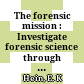  The forensic mission : Investigate forensic science through a killer mystery!