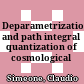  Deparametrization and path integral quantization of cosmological models