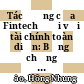 Tác động của Fintech đối với tài chính toàn diện: Bằng chứng thực nghiệm tại các quốc gia và một số khuyến nghị cho Việt Nam