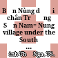 Bản Nùng dưới chân Trường Sơn Nam= Nung village under the South of Truong Son mountain range : Phóng sự /