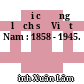 Đại cương lịch sử Việt Nam : 1858 - 1945.
