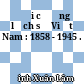 Đại cương lịch sử Việt Nam : 1858 - 1945 .