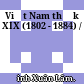 Việt Nam thế kỷ XIX (1802 - 1884) /