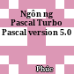 Ngôn ngữ Pascal Turbo Pascal version 5.0