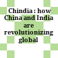  Chindia : how China and India are revolutionizing global business