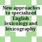  New approaches to specialized English lexicology and lexicography