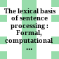  The lexical basis of sentence processing : Formal, computational and experimental issues