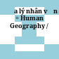 Địa lý nhân văn = Human Geography /
