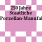 250 Jahre Staatliche Porzellan-Manufaktur