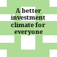 A better investment climate for everyone