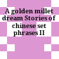 A golden millet dream Stories of chinese set phrases II
