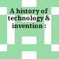 A history of technology & invention :