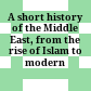A short history of the Middle East, from the rise of Islam to modern times