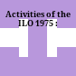 Activities of the ILO 1975 :