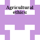 Agricultural ethics: