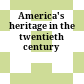 America's heritage in the twentieth century