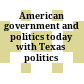 American government and politics today with Texas politics