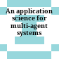 An application science for multi-agent systems