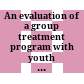 An evaluation of a group treatment program with youth referred to the juvenile probation service because of violent crime /