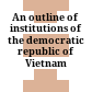 An outline of institutions of the democratic republic of Vietnam