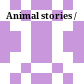Animal stories /