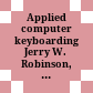 Applied computer keyboarding Jerry W. Robinson, Jack P. Hoggatt, Jon A. Shank, Lee R. Beaumont