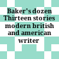 Baker's dozen Thirteen stories modern british and american writer