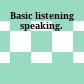 Basic listening speaking.