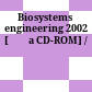 Biosystems engineering 2002 [Đĩa CD-ROM] /