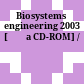 Biosystems engineering 2003 [Đĩa CD-ROM] /