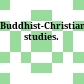 Buddhist-Christian studies.