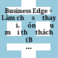 Business Edge = Làm chủ sự thay đổi. Đón đầu mọi thử thách (Bộ sách tăng hiệu quả làm việc cá nhân trong doanh nghiệp vừa và nhỏ)