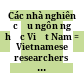 Các nhà nghiên cứu ngôn ngữ học Việt Nam = Vietnamese researchers on linguistics chercheurs Vietnaiens en linguistique /