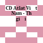 CD Atlat Việt Nam - Thế giới
