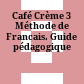 Café Crème 3 Méthode de Francais. Guide pédagogique