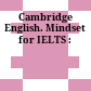 Cambridge English. Mindset for IELTS :