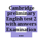 Cambridge preliminary English test 2 with answers Examination papers from University of Cambridge ESOL examinations: English for Speakers of Other Languages