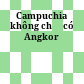 Campuchia không chỉ có Angkor