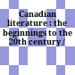 Canadian literature : the beginnings to the 20th century /