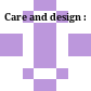 Care and design :