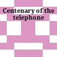 Centenary of the telephone