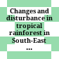 Changes and disturbance in tropical rainforest in South-East Asia /