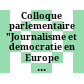 Colloque parlementaire "Journalisme et democratie en Europe centrale et orientale : quel role la France peut-élle jouer" /