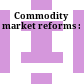 Commodity market reforms :