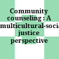 Community counseling : A multicultural-social justice perspective /