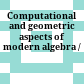 Computational and geometric aspects of modern algebra /