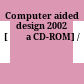 Computer aided design 2002 [Đĩa CD-ROM] /